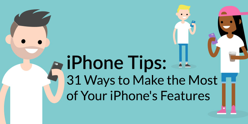 iPhone Tips: 31 Ways to Make the Most of Your iPhone’s Features