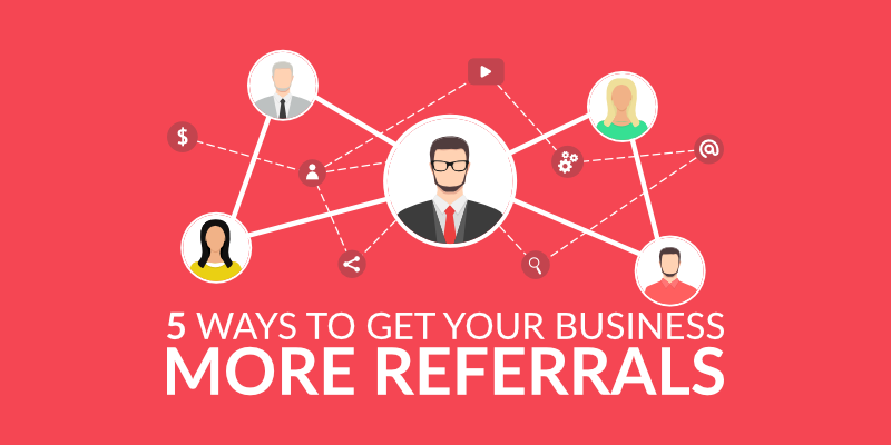 5 Ways to Get Your Business More Referrals