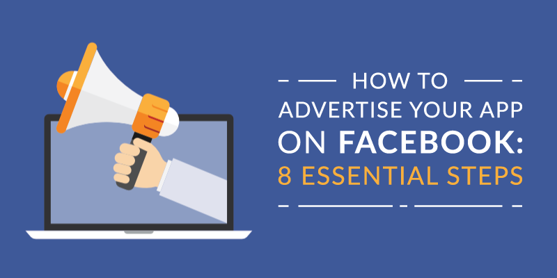 How to Advertise Your App on Facebook: 8 Essential Steps