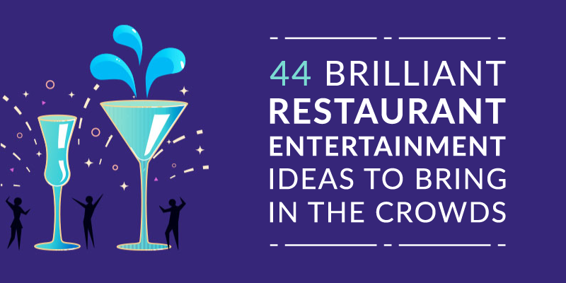 44 Brilliant Restaurant Entertainment Ideas to Bring in the Crowds