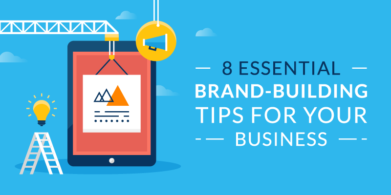 How to Build a Brand: 8 Essential Brand-Building Tips