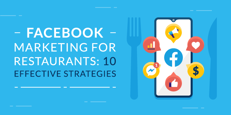 Facebook Marketing for Restaurants: 10 Effective Strategies