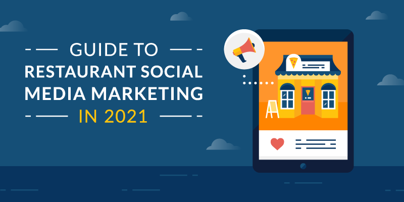 Guide to Restaurant Social Media Marketing in 2021