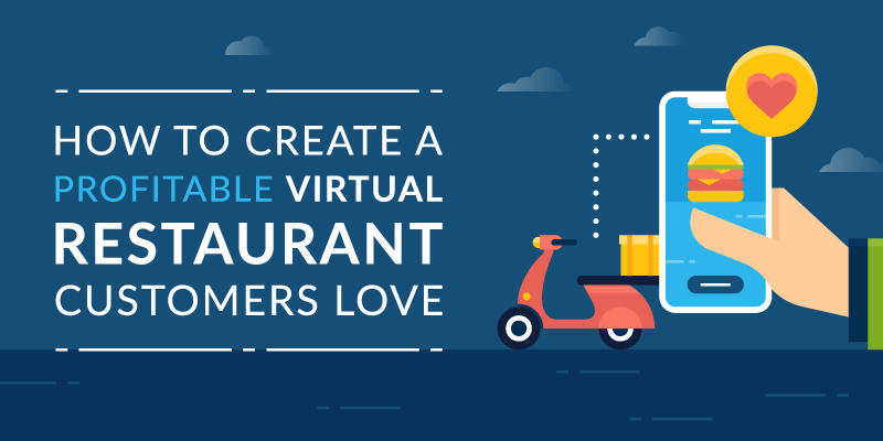 How to Create a Profitable Virtual Restaurant Customers Love