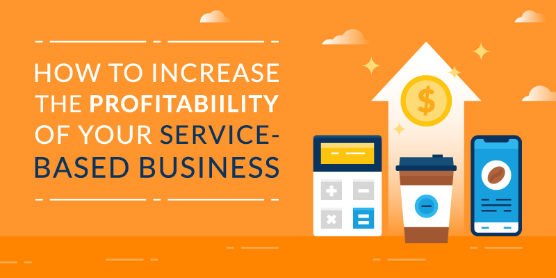 How to Increase the Profitability of Your Service-Based Business