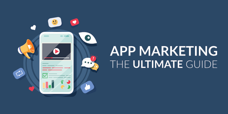 App Marketing: the Ultimate Guide to Promoting Your App
