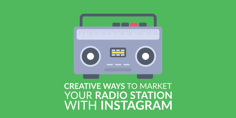 Creative Ways to Market Your Radio Station with Instagram