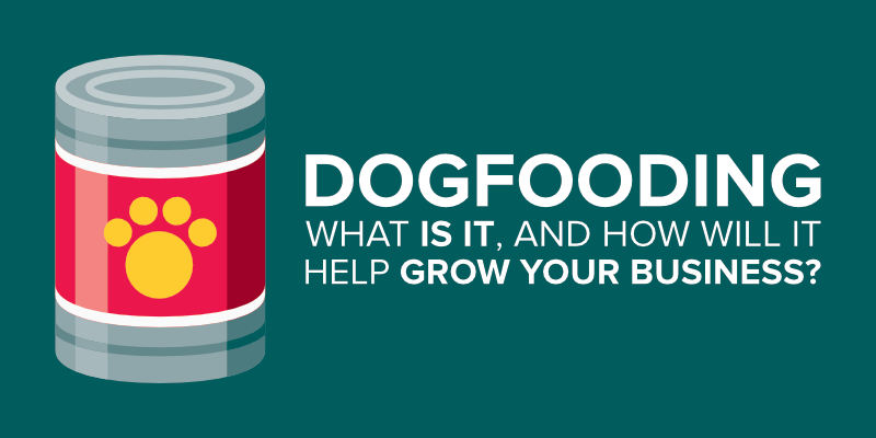 How ‘Dogfooding’ Will Help Your Business Grow