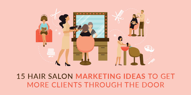 15 Hair Salon Marketing Ideas to Get More Clients Through the Door