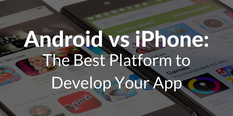 Android vs iPhone: The Best Platform to Develop Your App