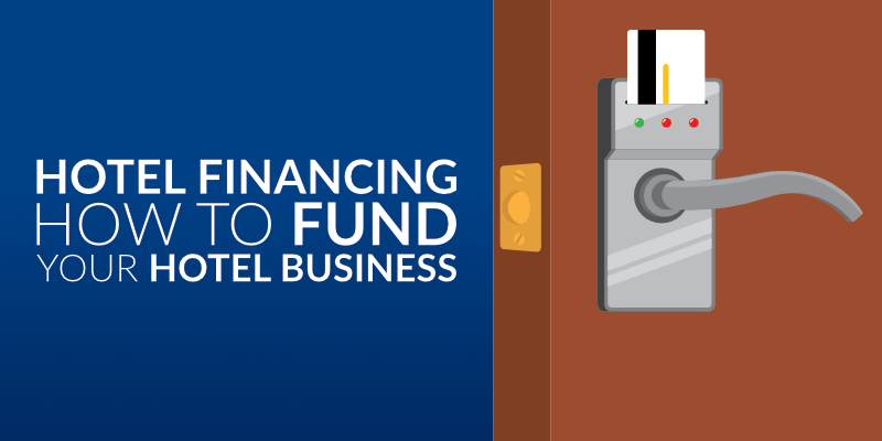 Hotel Financing: How to Fund Your Hotel Business