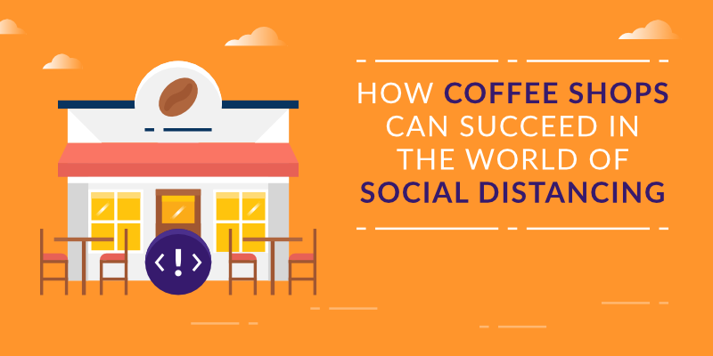 How Coffee Shops Can Succeed in the World of Social Distancing