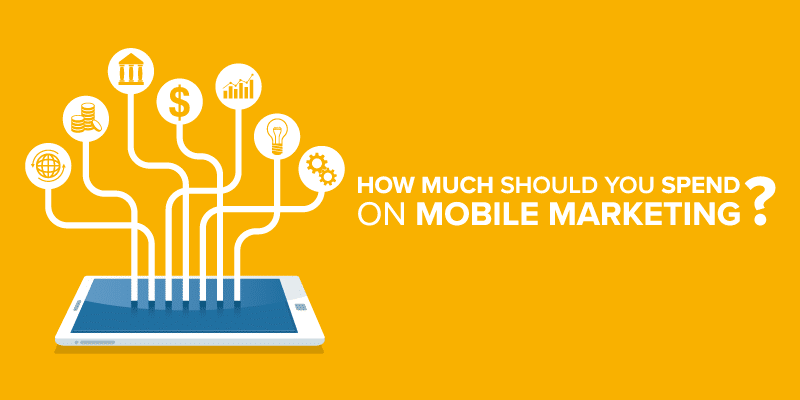 How Much Should You Spend on Mobile Marketing?