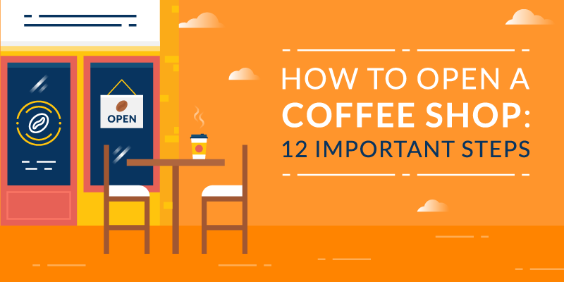 How to Open a Coffee Shop: 12 Important Steps