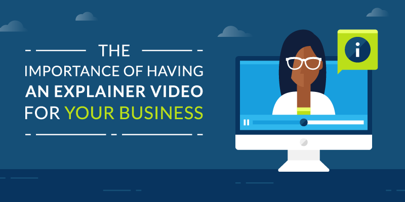 The Importance of Having an Explainer Video for Your Business