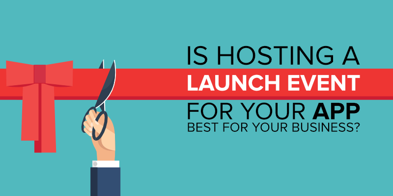 Is Hosting A Launch Event For Your App Best For Your Business?