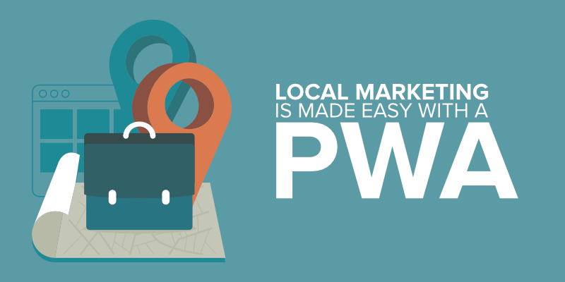 Local Marketing Is Made Easy with a PWA