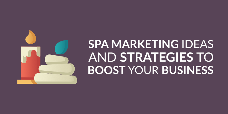 Spa Marketing Ideas and Strategies to Boost Your Business