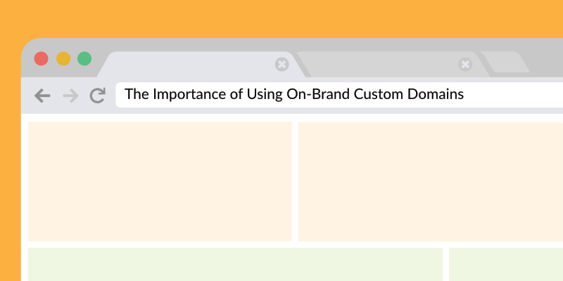 The Importance of Using On-Brand Custom Domains