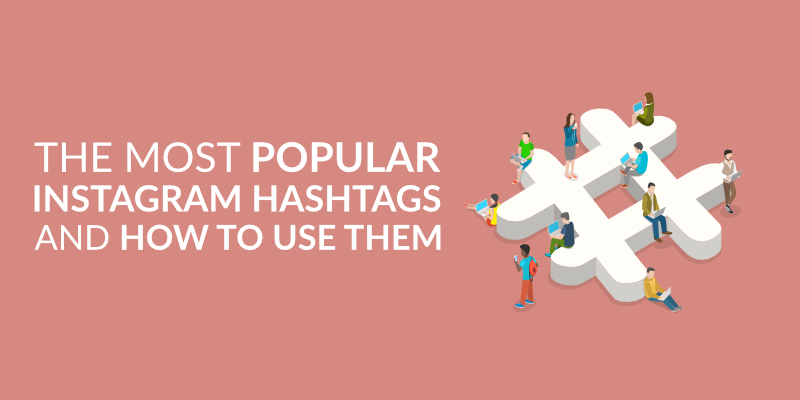 The Most Popular Instagram Hashtags and How to Use Them