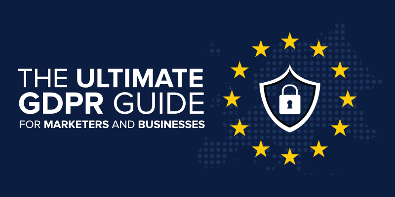 The Ultimate GDPR Guide for Marketers and Businesses