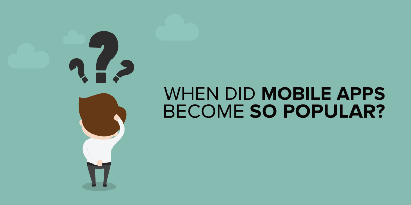 When Did Mobile Apps Become so Popular?